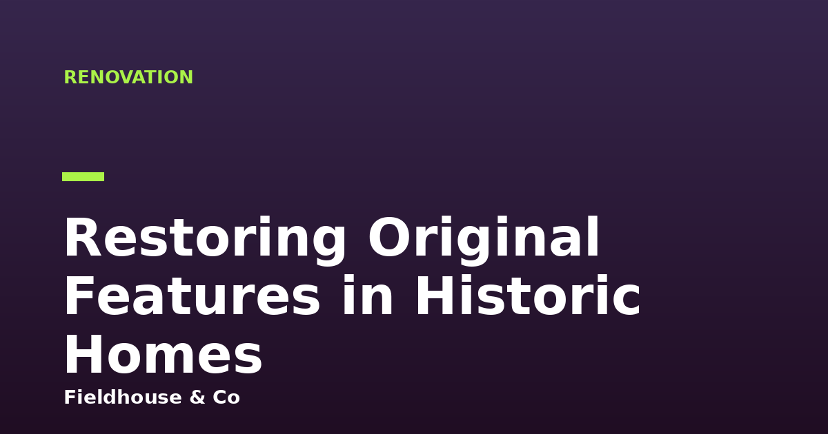 Restoring Original Features in Historic Homes
